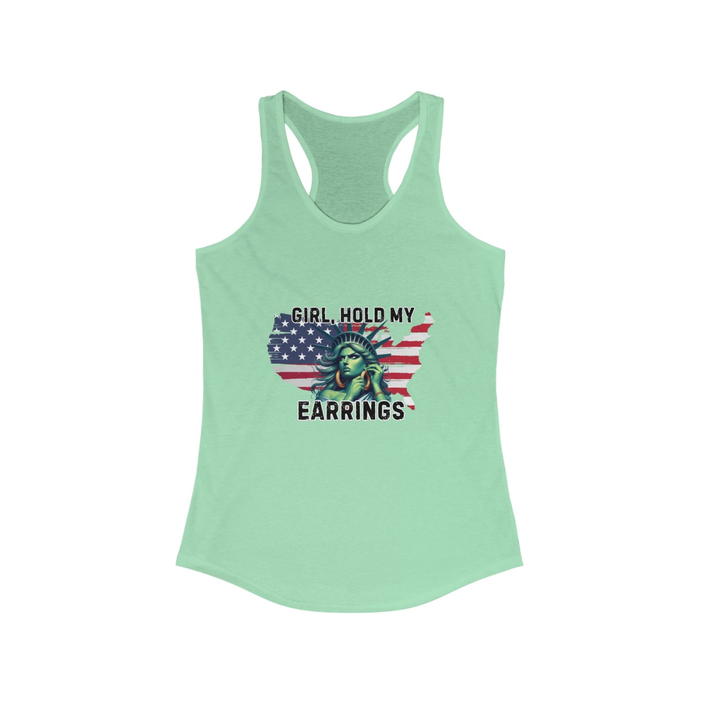 Statue of Liberty Racerback Tank - Girl Hold My Earrings, Patriotic Top, Summer Shirt, Gift for Her, 4th of July Apparel