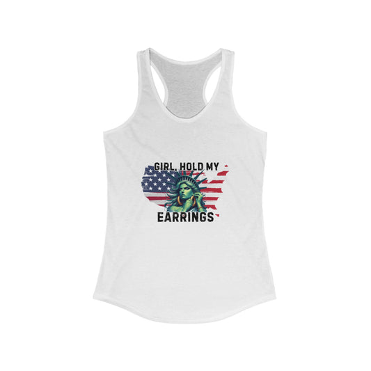 Statue of Liberty Racerback Tank - Girl Hold My Earrings, Patriotic Top, Summer Shirt, Gift for Her, 4th of July Apparel