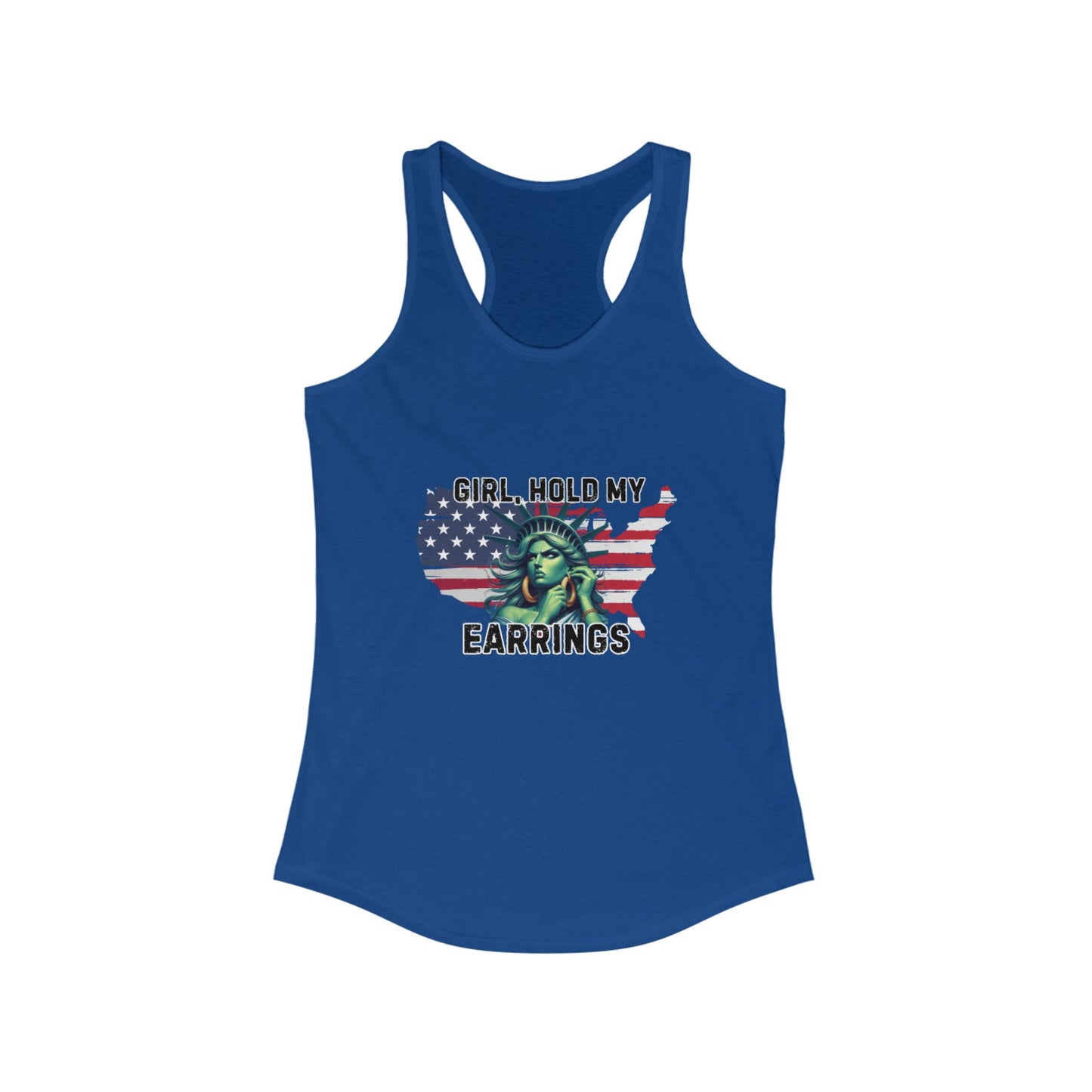 Statue of Liberty Racerback Tank - Girl Hold My Earrings, Patriotic Top, Summer Shirt, Gift for Her, 4th of July Apparel