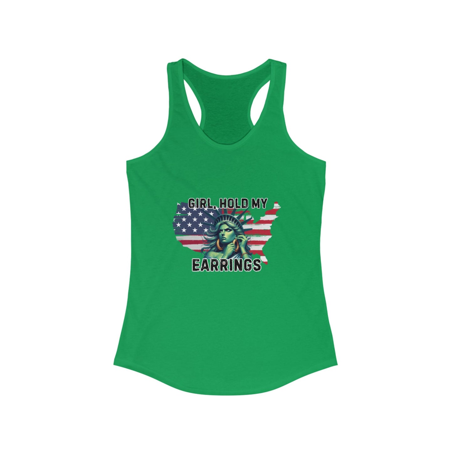 Statue of Liberty Racerback Tank - Girl Hold My Earrings, Patriotic Top, Summer Shirt, Gift for Her, 4th of July Apparel