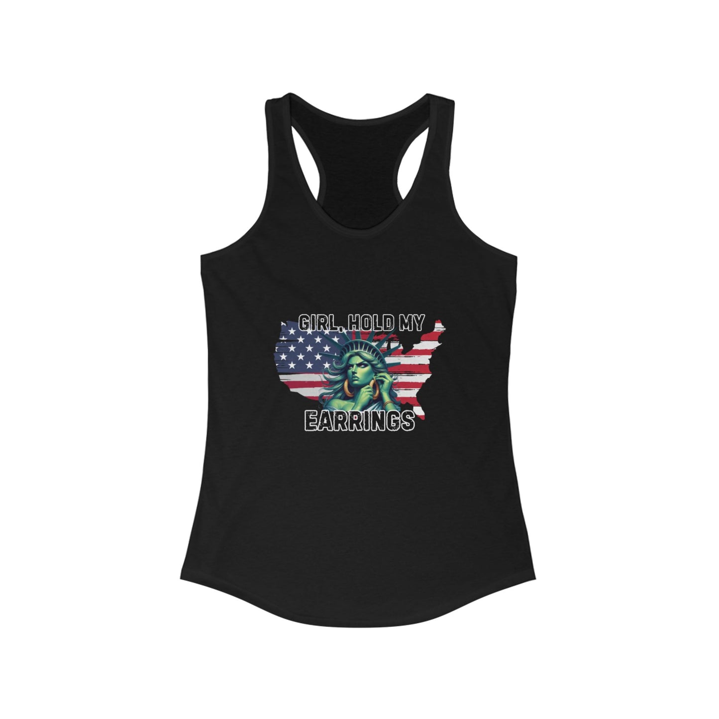 Statue of Liberty Racerback Tank - Girl Hold My Earrings, Patriotic Top, Summer Shirt, Gift for Her, 4th of July Apparel